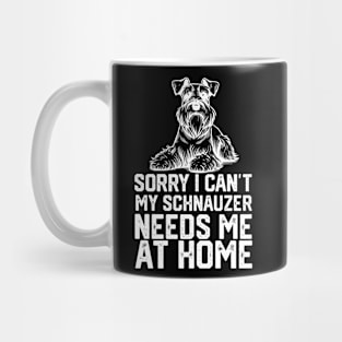 sorry i can't my schnauzer needs me at home Mug